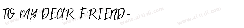 TO MY DEAR FRIEND字体转换